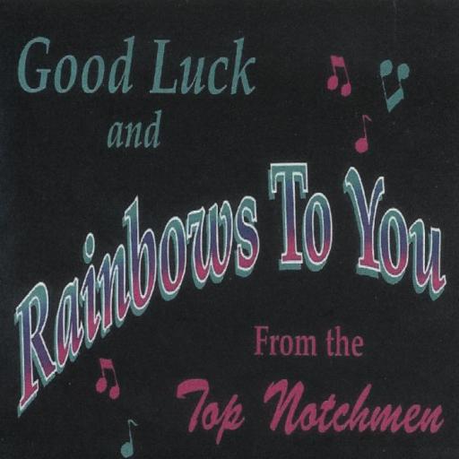 Top Notchmen " Good Luck And Rainbows To You " - Click Image to Close